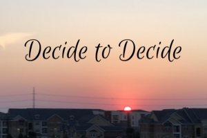 Decide to Decide